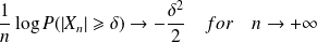 \frac{1}{n} \log P(| X_n | \geqslant \delta) \rightarrow - \frac{\delta^2}{2} \quad for \quad n \rightarrow + \infty