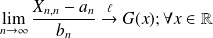 \lim \limits_{n \rightarrow \infty} \frac{X_{n,n} - a_n}{b_n} \overset{\ell}{\rightarrow} G(x) ; \forall x \in \mathbb{R}