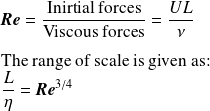 \textit{\textbf{Re}} = \frac{\text{Inirtial forces}}{\text{Viscous forces}} = \frac{UL}{\nu} \\ \quad \\ \text{The range of scale is given as:}\\ \frac{L}{\eta} = \textit{\textbf{Re}}^{3/4}