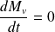 \begin{equation*} \frac{dM_v}{dt} = 0 \end{equation*}