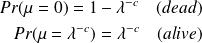 \begin{eqnarray*} Pr(\mu = 0) = 1 - \lambda^{-c} \quad (dead) \\ Pr(\mu = \lambda^{-c}) = \lambda^{-c} \quad (alive) \end{eqnarray*}