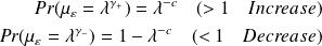 \begin{eqnarray*} Pr(\mu_{\varepsilon} = \lambda^{\gamma_+}) = \lambda^{-c} \quad ( >1 \quad Increase) \\ Pr(\mu_{\varepsilon} = \lambda^{\gamma_-}) =1- \lambda^{-c} \quad (<1 \quad Decrease) \end{eqnarray*}