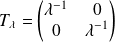 \begin{equation*} T_\lambda = \begin{pmatrix} \lambda^{-1} & 0 \\ 0 & \lambda^{-1} \end{pmatrix} \end{equation*}