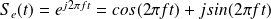 S_e(t) = e^{j2 \pi ft} = cos(2 \pi ft) + j sin (2 \pi ft)