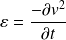 \varepsilon = \frac{- \partial v^2}{\partial t}