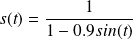 s(t) = \frac{1}{1 - 0.9 sin (t)}