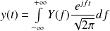 y(t) = \int \limits_{- \infty}^{+ \infty} Y(f) \frac{e^{jft}}{\sqrt{2 \pi}} df