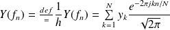 Y(f_n) = {def\over{=}}\frac{1}{h} Y(f_n) = \sum \limits_{k=1}^{N} y_k \frac{e^{-2 \pi jkn /N}}{\sqrt{2 \pi}}