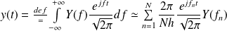 y(t) = {def\over{=}} \int \limits_{- \infty}^{+ \infty} Y(f) \frac{e^{jft}}{\sqrt{2 \pi}} df \simeq \sum \limits_{n=1}^{N} \frac{2 \pi}{Nh} \frac{e^{jf_nt}}{\sqrt{2 \pi}} Y(f_n)