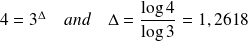 4 = 3^{\Delta} \quad and \quad \Delta = \frac{\log 4}{\log 3} = 1,2618