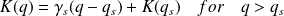 K(q) = \gamma_{s}(q-q_s) + K(q_s) \quad for \quad q >q_s