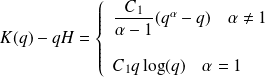 K(q) -qH= \left \{ \begin{array}{l} \frac{C_1}{\alpha-1}(q^\alpha -q) \quad \alpha\neq1 \\ \quad \\ C_1 q \log(q) \quad \alpha = 1 \end{array} \right.