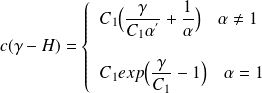 c(\gamma-H)= \left \{ \begin{array}{l} C_1 \Big( \frac{\gamma}{C_1 \alpha^{'}} + \frac{1}{\alpha}\Big) \quad \alpha\neq1 \\ \quad \\ C_1 exp\Big( \frac{\gamma}{C_1 } - 1 \Big) \quad \alpha = 1 \end{array} \right.