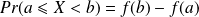 Pr(a \leqslant X < b) = f(b) - f(a)