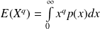 E(X^q) = \int \limits_{0}^{\infty} x^q p(x) dx