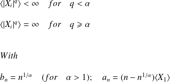 \langle | X_{i} |^q \rangle < \infty \quad for \quad q < \alpha \\ \quad \\ \langle | X_{i} |^q \rangle = \infty \quad for \quad q \geqslant \alpha \\ \quad \\ \quad \\ With \\ \quad \\ b_n = n^{1/ \alpha} \quad (for \quad \alpha > 1); \quad a_n = (n - n^{1/ \alpha})\langle X_{1} \rangle