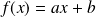 f(x) = ax+b